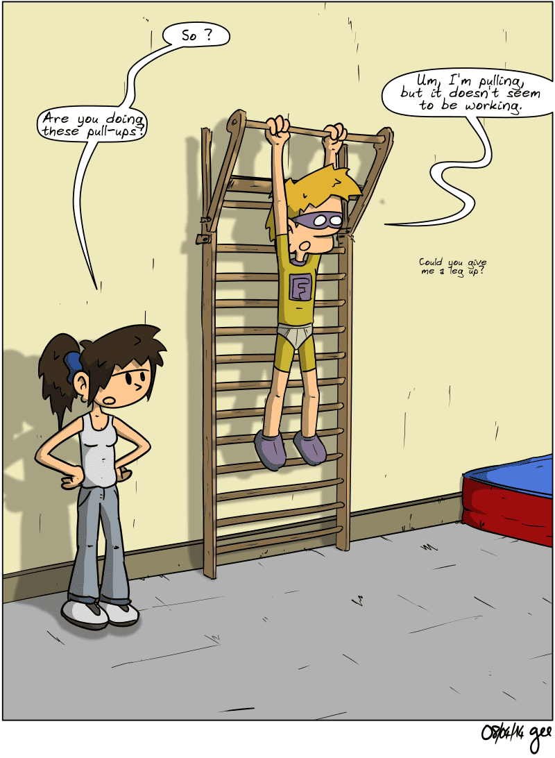 Superfluous is hanging from a pull-up bar by his arms. Sophie, standing next to him with her hands on her hips, asks, “So? Are you doing these pull-ups?” Superfluous replies, “Um, I'm pulling, but it doesn't seem to be working. Could you give me a leg up?” Note: Comic strip licensed under CC BY SA (grisebouille.net), drawn on April 8, 2014, by Gee.